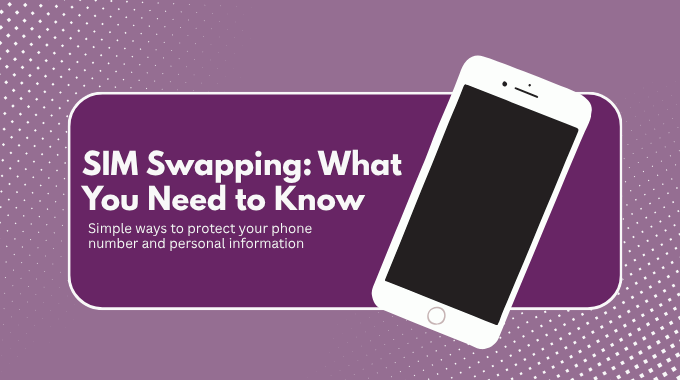SIM Swapping: How to Protect Your Phone Number and Personal Information 