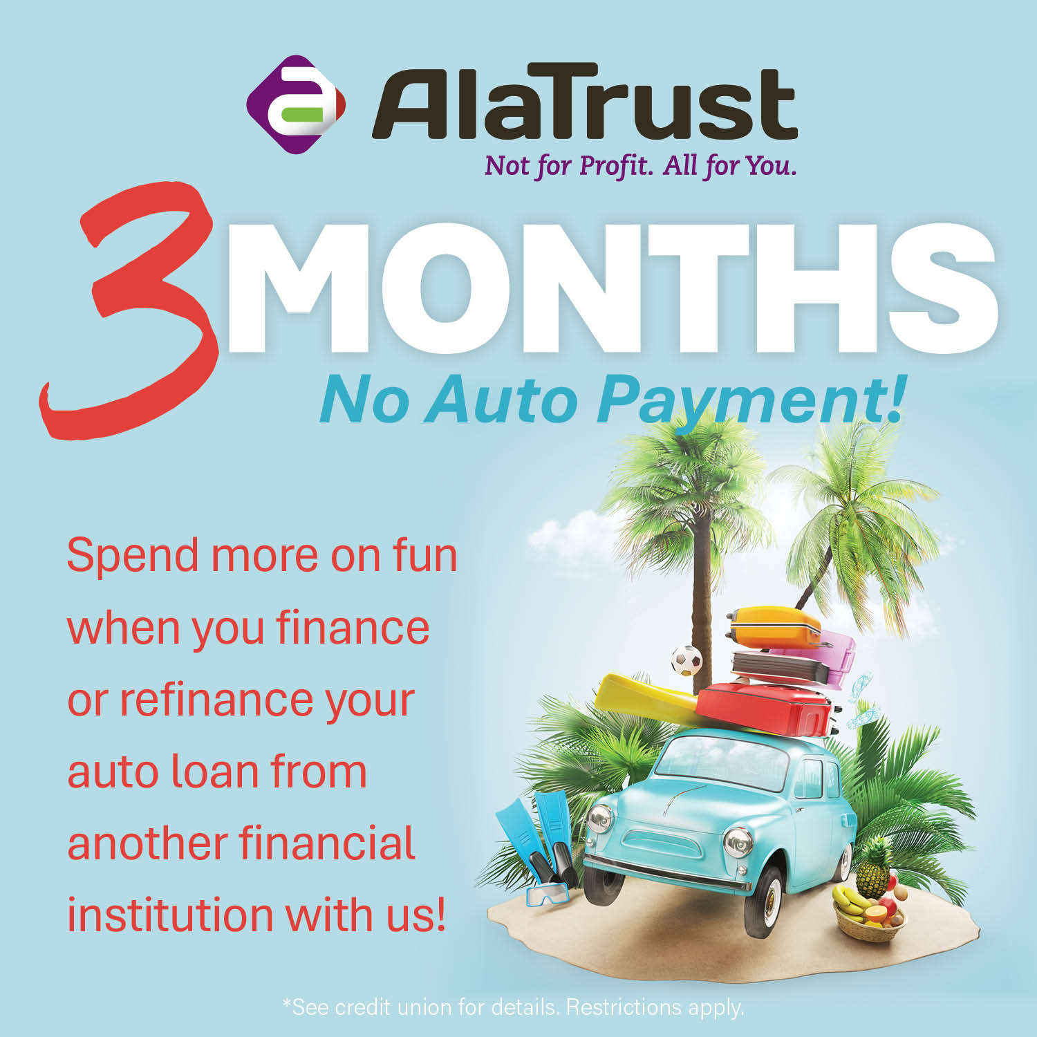 Move your auto loan to AlaTrust Credit Union and skip your next 3 car payments! 3 months no payment available now through July.