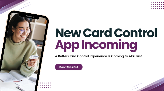 A Better Card Control Experience Is Coming to AlaTrust 